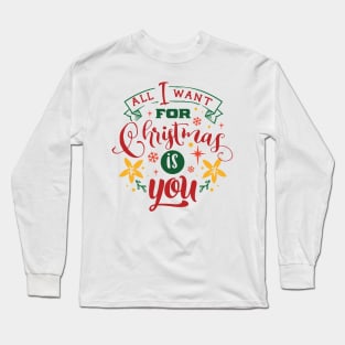 All I Want For Christmas Is You - Typographic Design Long Sleeve T-Shirt